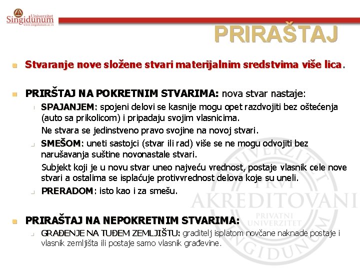 PRIRAŠTAJ n Stvaranje nove složene stvari materijalnim sredstvima više lica. n PRIRŠTAJ NA POKRETNIM