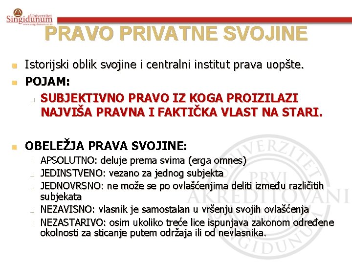 PRAVO PRIVATNE SVOJINE n n n Istorijski oblik svojine i centralni institut prava uopšte.