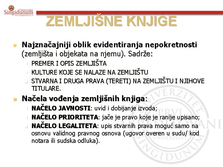 ZEMLJIŠNE KNJIGE n Najznačajniji oblik evidentiranja nepokretnosti (zemljišta i objekata na njemu). Sadrže: n