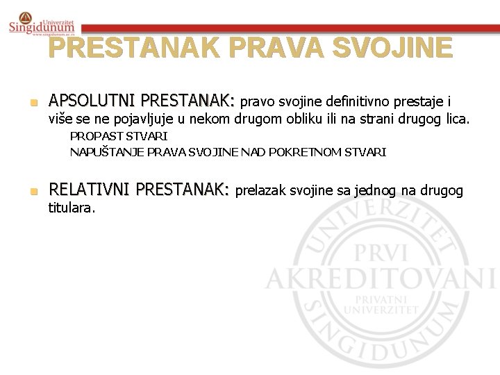 PRESTANAK PRAVA SVOJINE n APSOLUTNI PRESTANAK: pravo svojine definitivno prestaje i više se ne