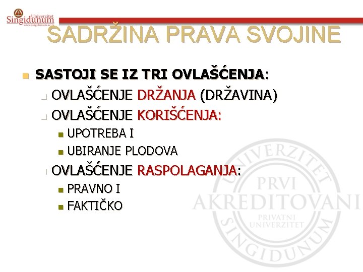 SADRŽINA PRAVA SVOJINE n SASTOJI SE IZ TRI OVLAŠĆENJA: n OVLAŠĆENJE DRŽANJA (DRŽAVINA) n