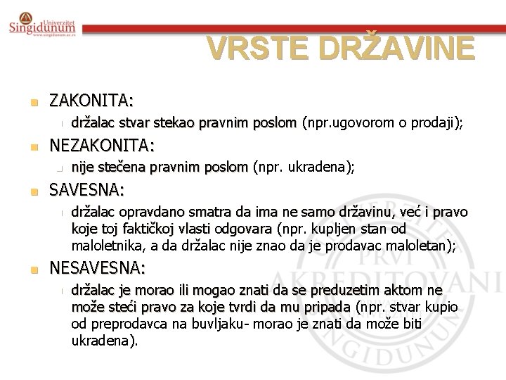 VRSTE DRŽAVINE n ZAKONITA: n n NEZAKONITA: n n nije stečena pravnim poslom (npr.