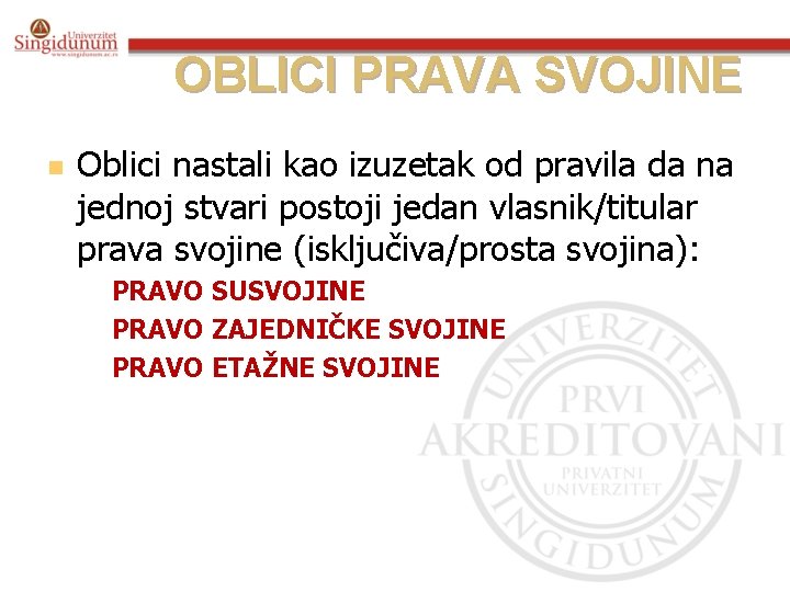 OBLICI PRAVA SVOJINE n Oblici nastali kao izuzetak od pravila da na jednoj stvari