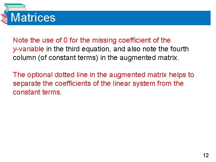 Matrices Note the use of 0 for the missing coefficient of the y-variable in Matrices Note the use of 0 for the missing coefficient of the y-variable in