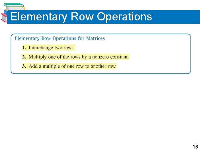 Elementary Row Operations 16 Elementary Row Operations 16