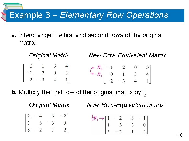 Example 3 – Elementary Row Operations a. Interchange the first and second rows of Example 3 – Elementary Row Operations a. Interchange the first and second rows of