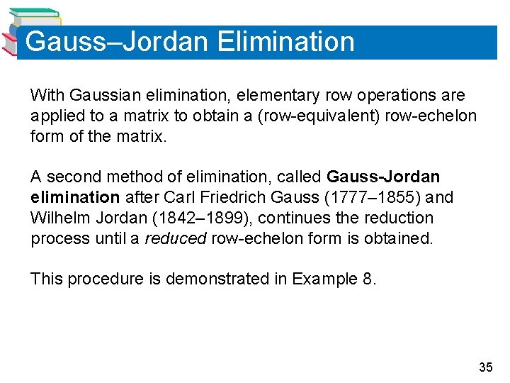 Gauss–Jordan Elimination With Gaussian elimination, elementary row operations are applied to a matrix to Gauss–Jordan Elimination With Gaussian elimination, elementary row operations are applied to a matrix to