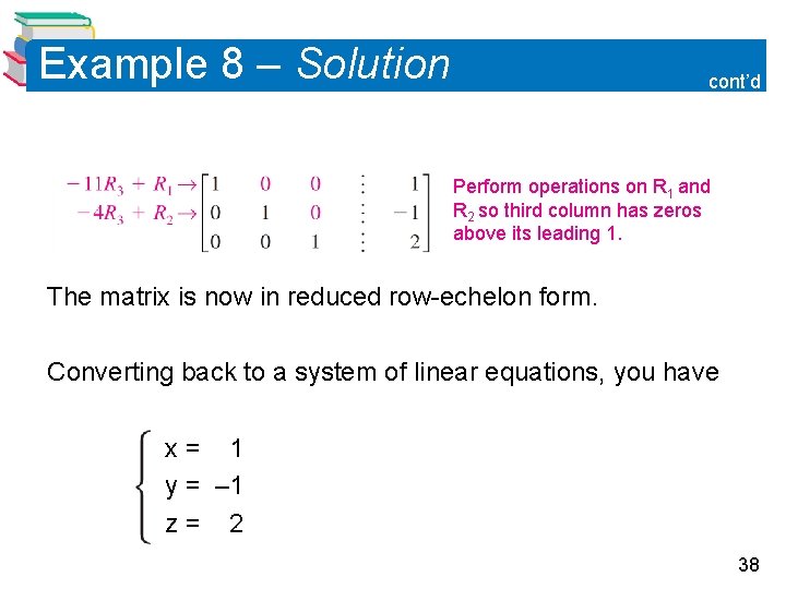 Example 8 – Solution cont’d Perform operations on R 1 and R 2 so Example 8 – Solution cont’d Perform operations on R 1 and R 2 so