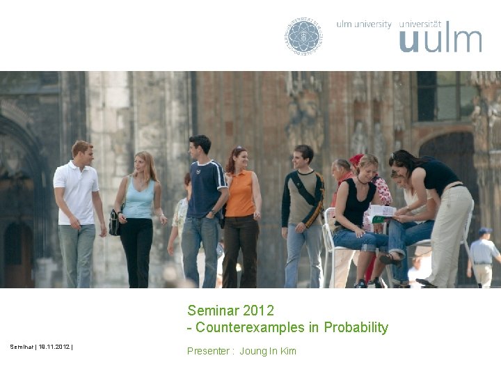 Seminar 2012 - Counterexamples in Probability Seminar | 19. 11. 2012 | Presenter :