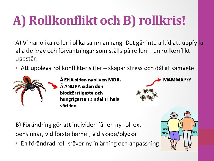 A) Rollkonflikt och B) rollkris! A) Vi har olika roller i olika sammanhang. Det