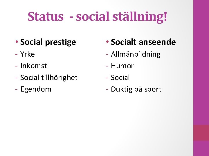 Status - social ställning! • Social prestige • Socialt anseende - - Yrke Inkomst