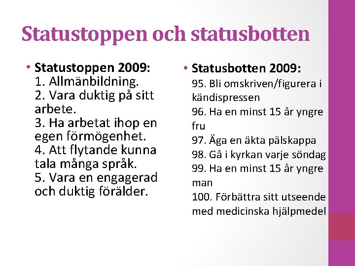 Statustoppen och statusbotten • Statustoppen 2009: 1. Allmänbildning. 2. Vara duktig på sitt arbete.