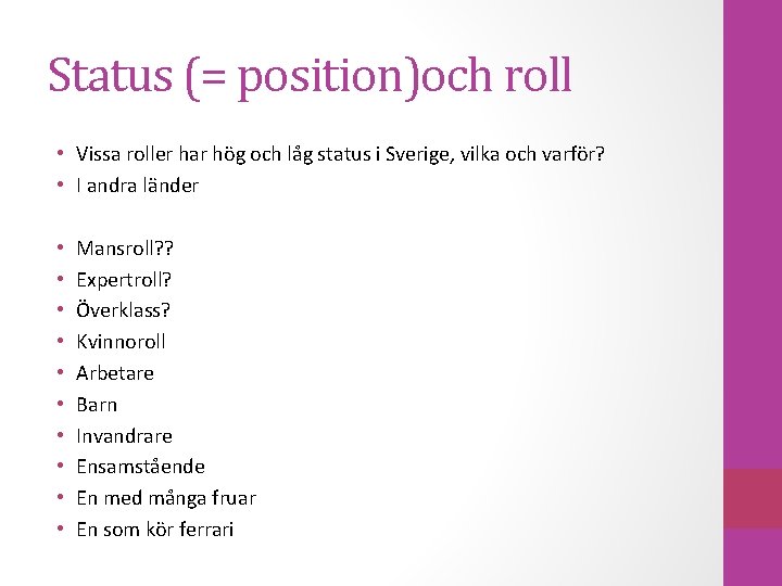 Status (= position)och roll • Vissa roller har hög och låg status i Sverige,