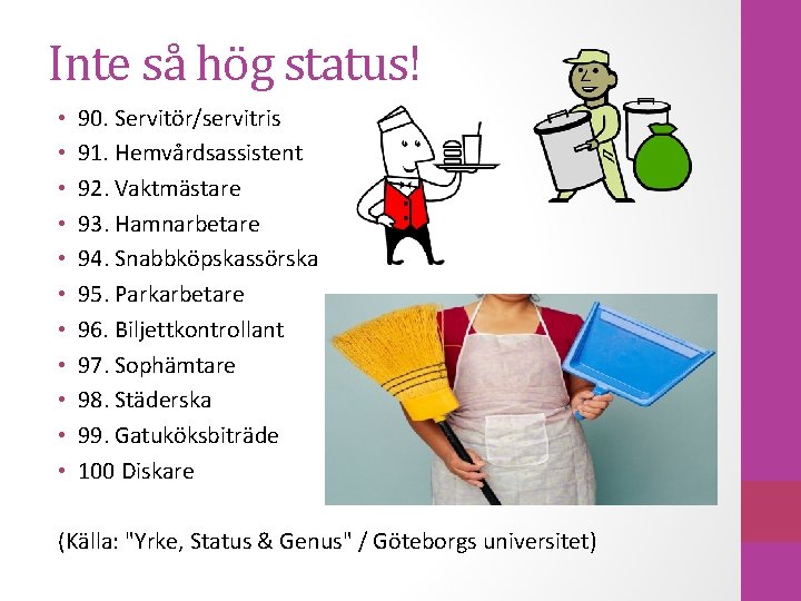 Inte så hög status! • • • 90. Servitör/servitris 91. Hemvårdsassistent 92. Vaktmästare 93.