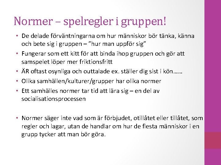 Normer – spelregler i gruppen! • De delade förväntningarna om hur människor bör tänka,