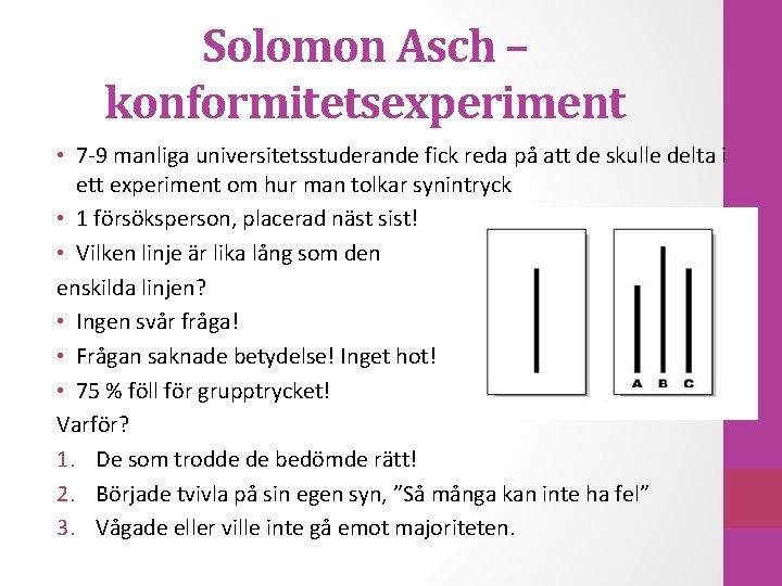 Solomon Asch – konformitetsexperiment • 7 -9 manliga universitetsstuderande fick reda på att de