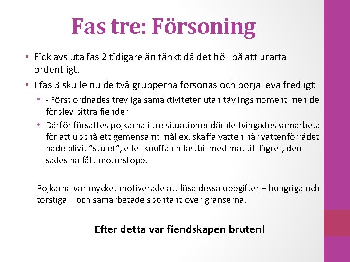 Fas tre: Försoning • Fick avsluta fas 2 tidigare än tänkt då det höll