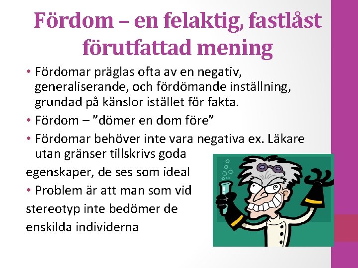 Fördom – en felaktig, fastlåst förutfattad mening • Fördomar präglas ofta av en negativ,