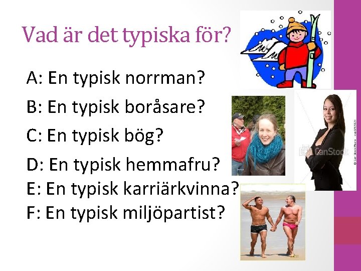 Vad är det typiska för? A: En typisk norrman? B: En typisk boråsare? C: