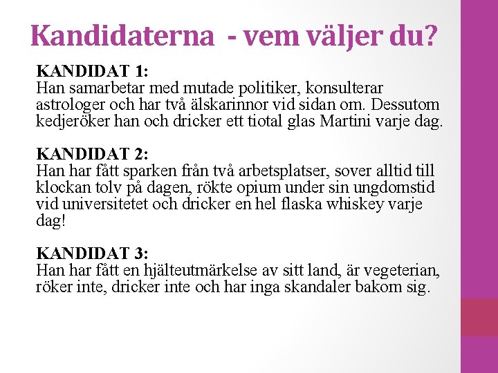 Kandidaterna - vem väljer du? KANDIDAT 1: Han samarbetar med mutade politiker, konsulterar astrologer