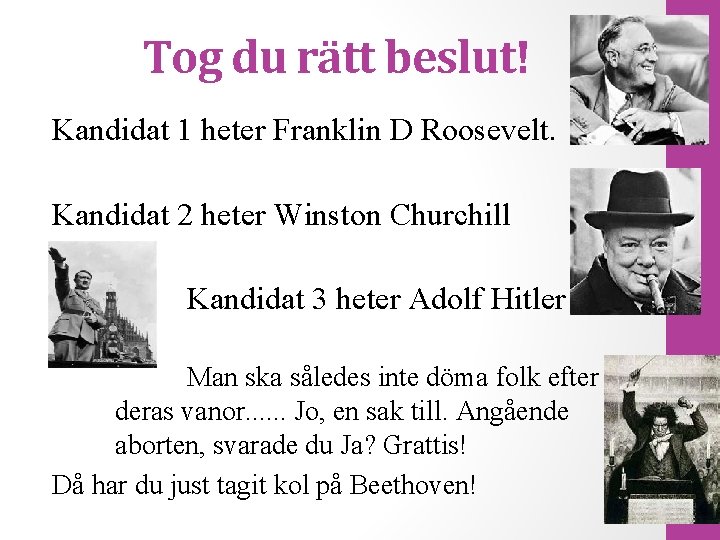 Tog du rätt beslut! Kandidat 1 heter Franklin D Roosevelt. Kandidat 2 heter Winston