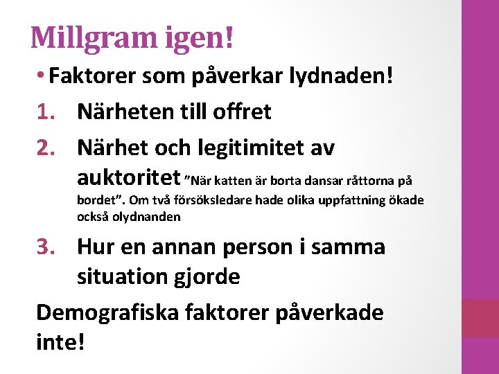 Millgram igen! • Faktorer som påverkar lydnaden! 1. Närheten till offret 2. Närhet och