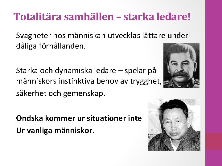 Totalitära samhällen – starka ledare! Svagheter hos människan utvecklas lättare under dåliga förhållanden. Starka