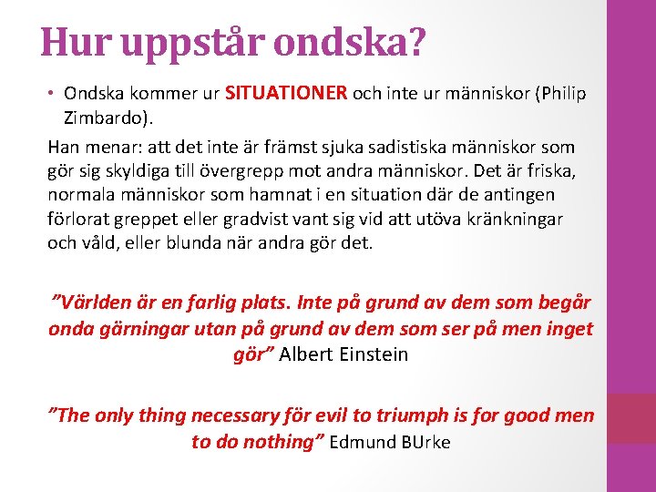 Hur uppstår ondska? • Ondska kommer ur SITUATIONER och inte ur människor (Philip Zimbardo).