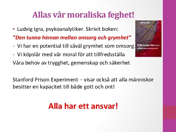 Allas vår moraliska feghet! • Ludvig Igra, psykoanalytiker. Skrivit boken: ”Den tunna hinnan mellan