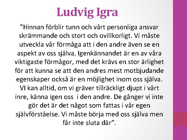 Ludvig Igra ”Hinnan förblir tunn och vårt personliga ansvar skrämmande och stort och ovillkorligt.