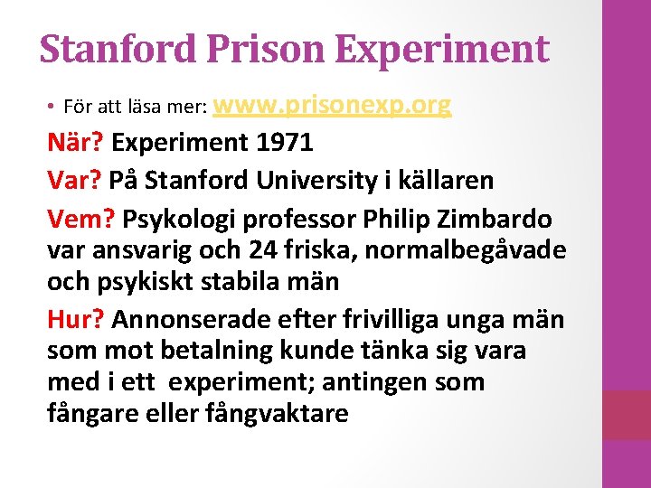 Stanford Prison Experiment • För att läsa mer: www. prisonexp. org När? Experiment 1971