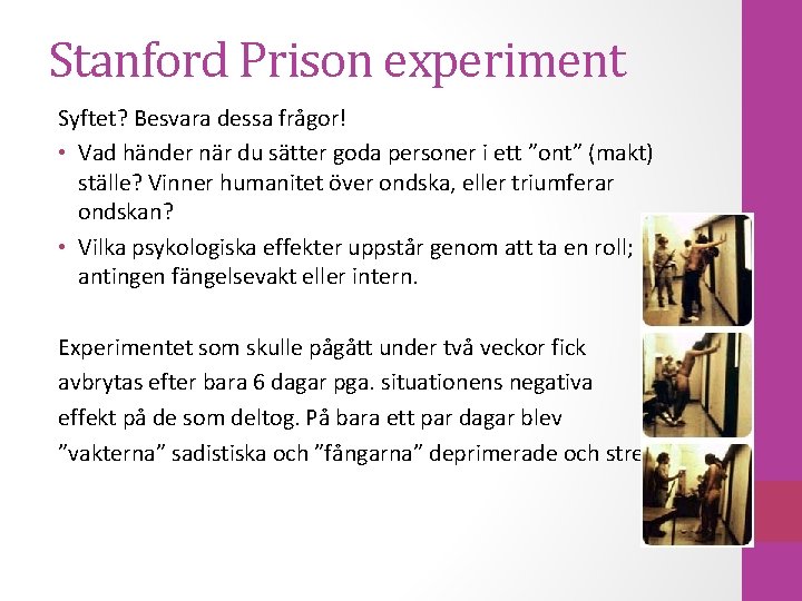 Stanford Prison experiment Syftet? Besvara dessa frågor! • Vad händer när du sätter goda