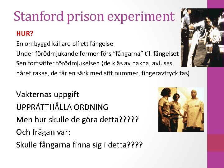 Stanford prison experiment HUR? En ombyggd källare bli ett fängelse Under förödmjukande former förs