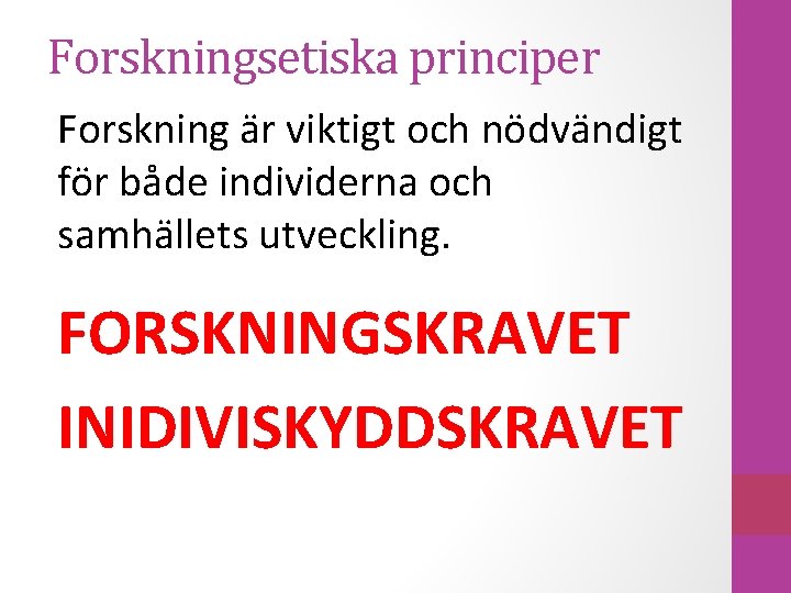 Forskningsetiska principer Forskning är viktigt och nödvändigt för både individerna och samhällets utveckling. FORSKNINGSKRAVET
