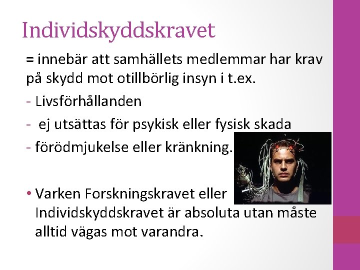 Individskyddskravet = innebär att samhällets medlemmar har krav på skydd mot otillbörlig insyn i