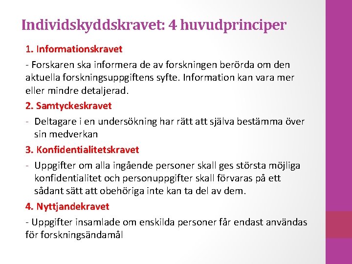 Individskyddskravet: 4 huvudprinciper 1. Informationskravet - Forskaren ska informera de av forskningen berörda om