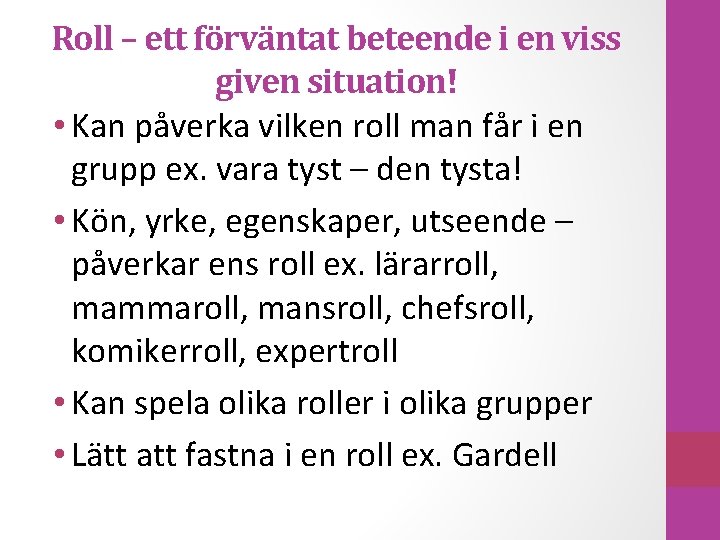 Roll – ett förväntat beteende i en viss given situation! • Kan påverka vilken