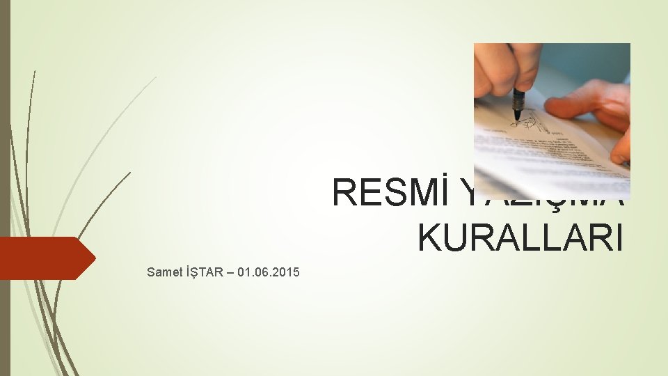 RESMİ YAZIŞMA KURALLARI Samet İŞTAR – 01. 06. 2015 