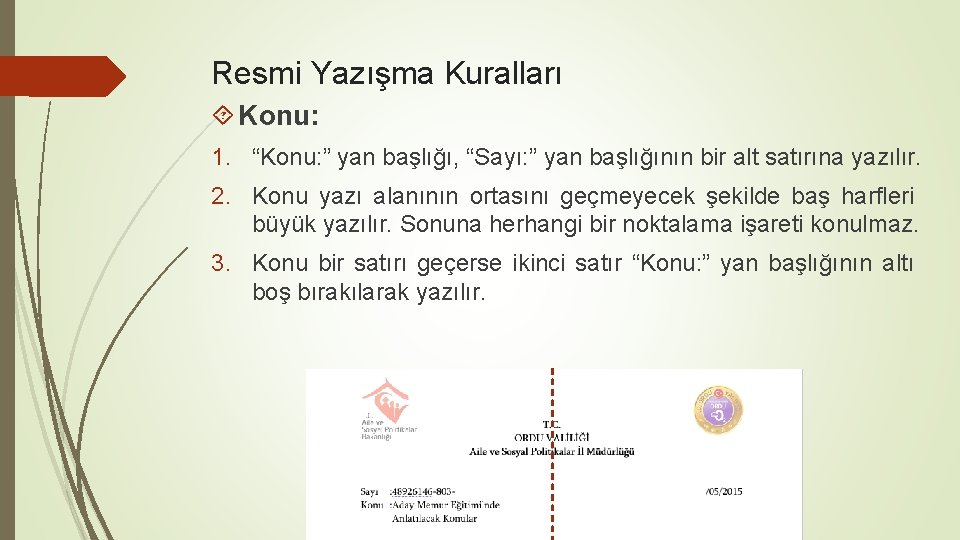 Resmi Yazışma Kuralları Konu: 1. “Konu: ” yan başlığı, “Sayı: ” yan başlığının bir