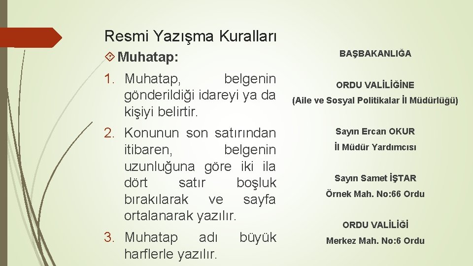 Resmi Yazışma Kuralları BAŞBAKANLIĞA Muhatap: 1. Muhatap, belgenin gönderildiği idareyi ya da kişiyi belirtir.
