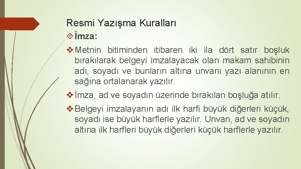 Resmi Yazışma Kuralları İmza: v Metnin bitiminden itibaren iki ila dört satır boşluk bırakılarak