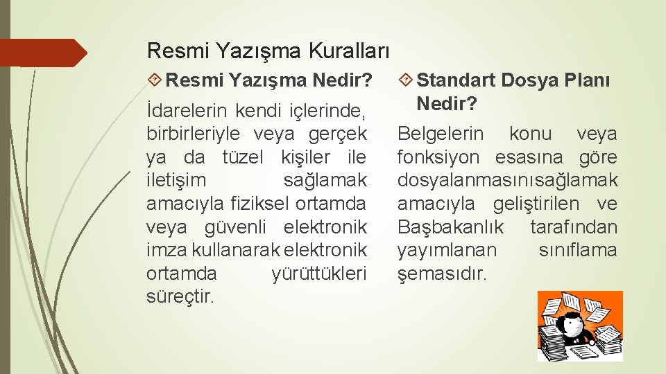 Resmi Yazışma Kuralları Resmi Yazışma Nedir? İdarelerin kendi içlerinde, birbirleriyle veya gerçek ya da
