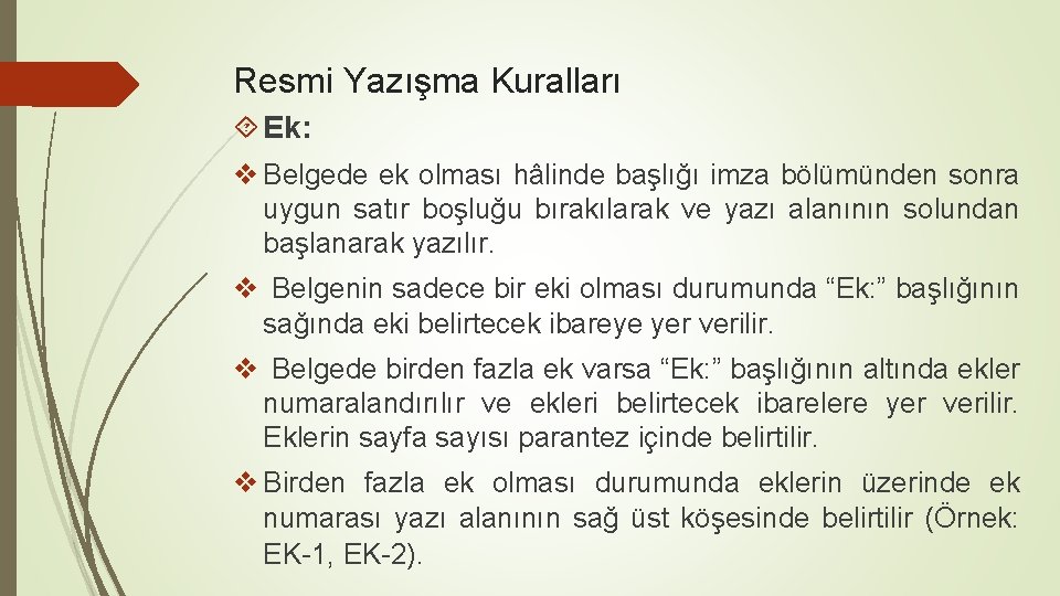Resmi Yazışma Kuralları Ek: v Belgede ek olması hâlinde başlığı imza bölümünden sonra uygun
