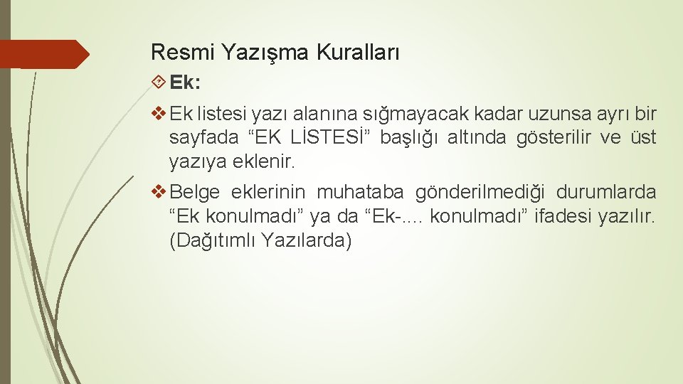 Resmi Yazışma Kuralları Ek: v Ek listesi yazı alanına sığmayacak kadar uzunsa ayrı bir