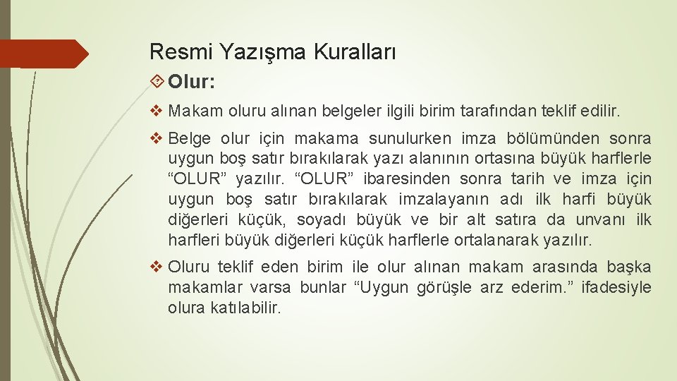 Resmi Yazışma Kuralları Olur: v Makam oluru alınan belgeler ilgili birim tarafından teklif edilir.