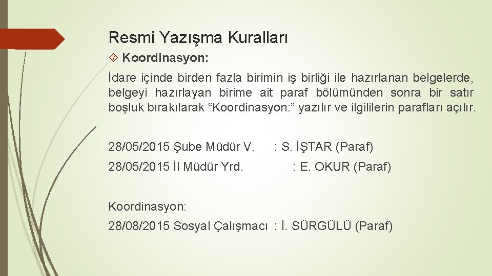 Resmi Yazışma Kuralları Koordinasyon: İdare içinde birden fazla birimin iş birliği ile hazırlanan belgelerde,