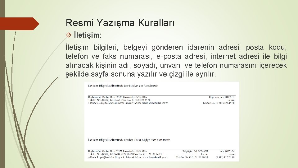 Resmi Yazışma Kuralları İletişim: İletişim bilgileri; belgeyi gönderen idarenin adresi, posta kodu, telefon ve
