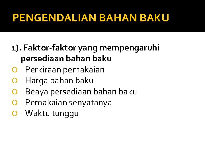 PENGENDALIAN BAHAN BAKU 1). Faktor-faktor yang mempengaruhi persediaan bahan baku Perkiraan pemakaian Harga bahan