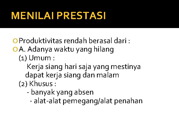 MENILAI PRESTASI Produktivitas rendah berasal dari : A. Adanya waktu yang hilang (1) Umum