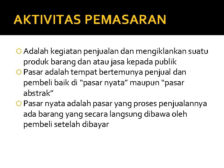 AKTIVITAS PEMASARAN Adalah kegiatan penjualan dan mengiklankan suatu produk barang dan atau jasa kepada